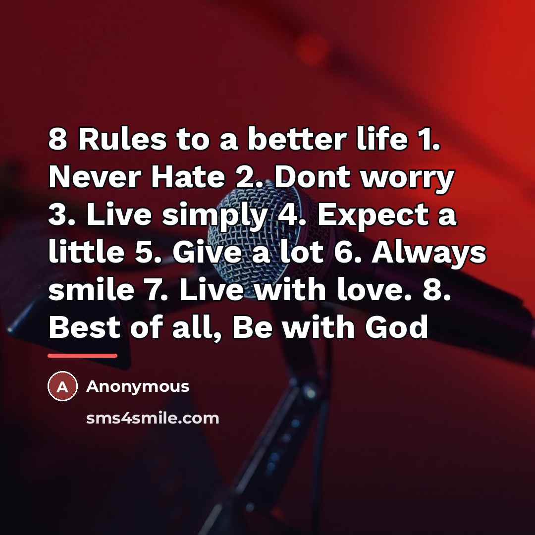 “8 Rules to a better life 1. Never Hate 2.…” quote by Anonymous