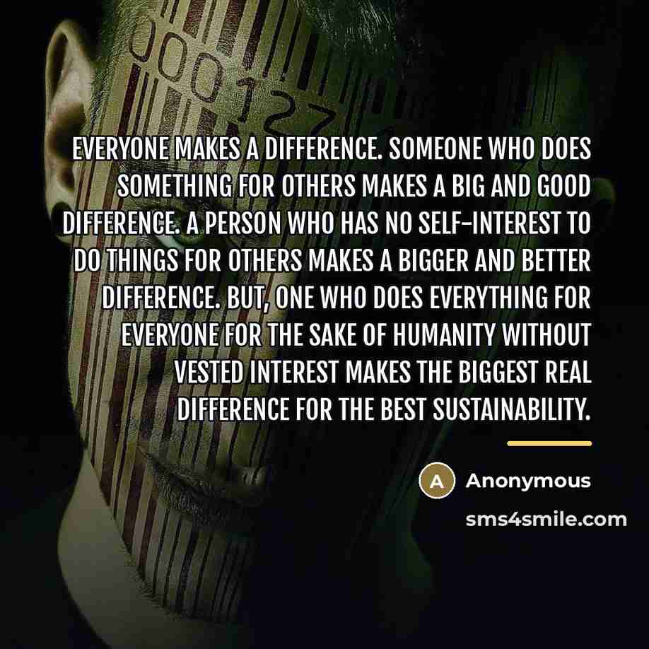 “Everyone makes a difference. Someone who does something for others…” quote by Anonymous