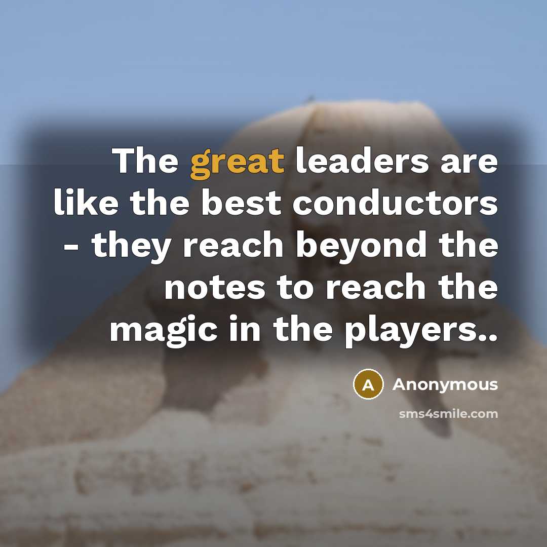 “The great leaders are like the best conductors - they…” quote by Anonymous
