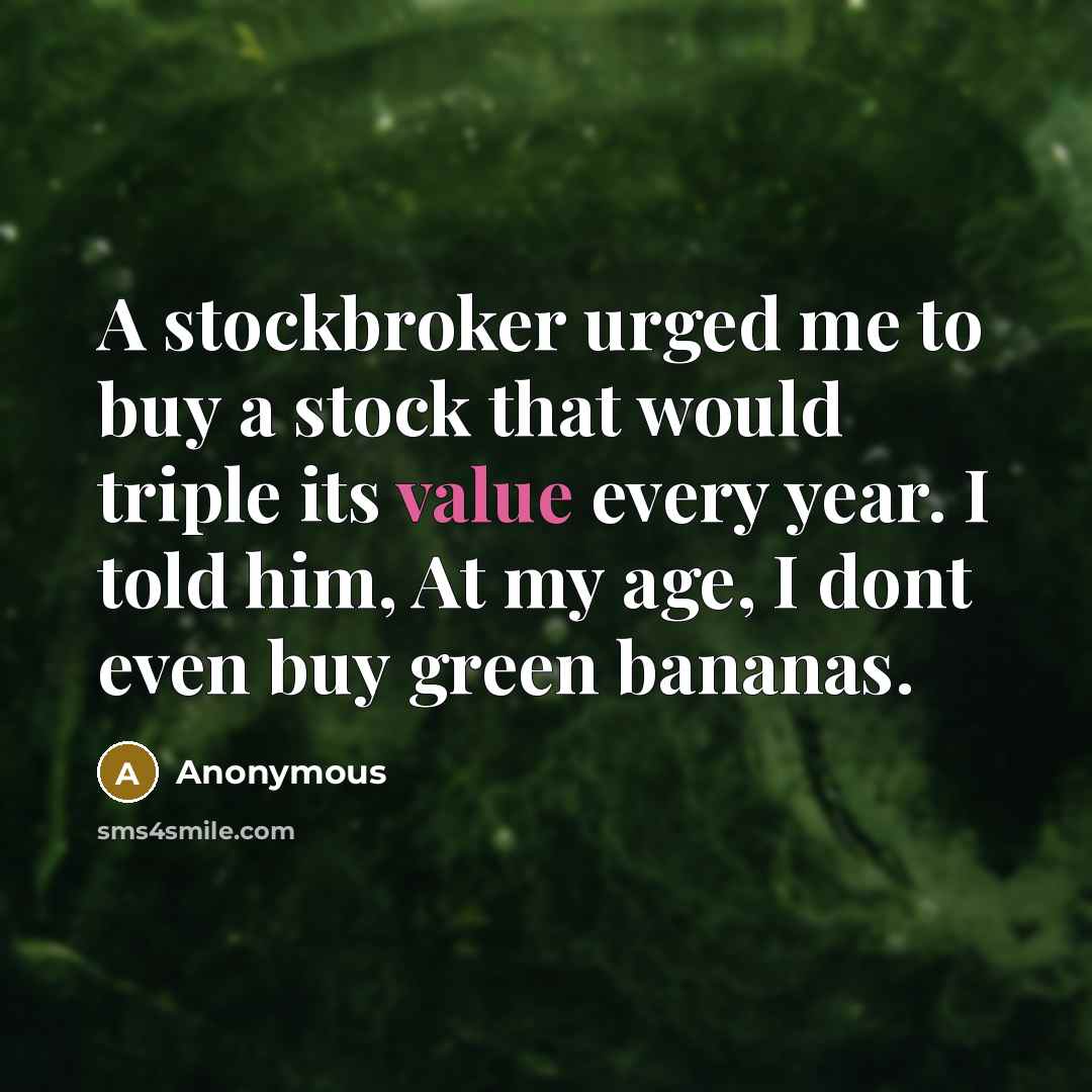 “A stockbroker urged me to buy a stock that would…” quote by Anonymous