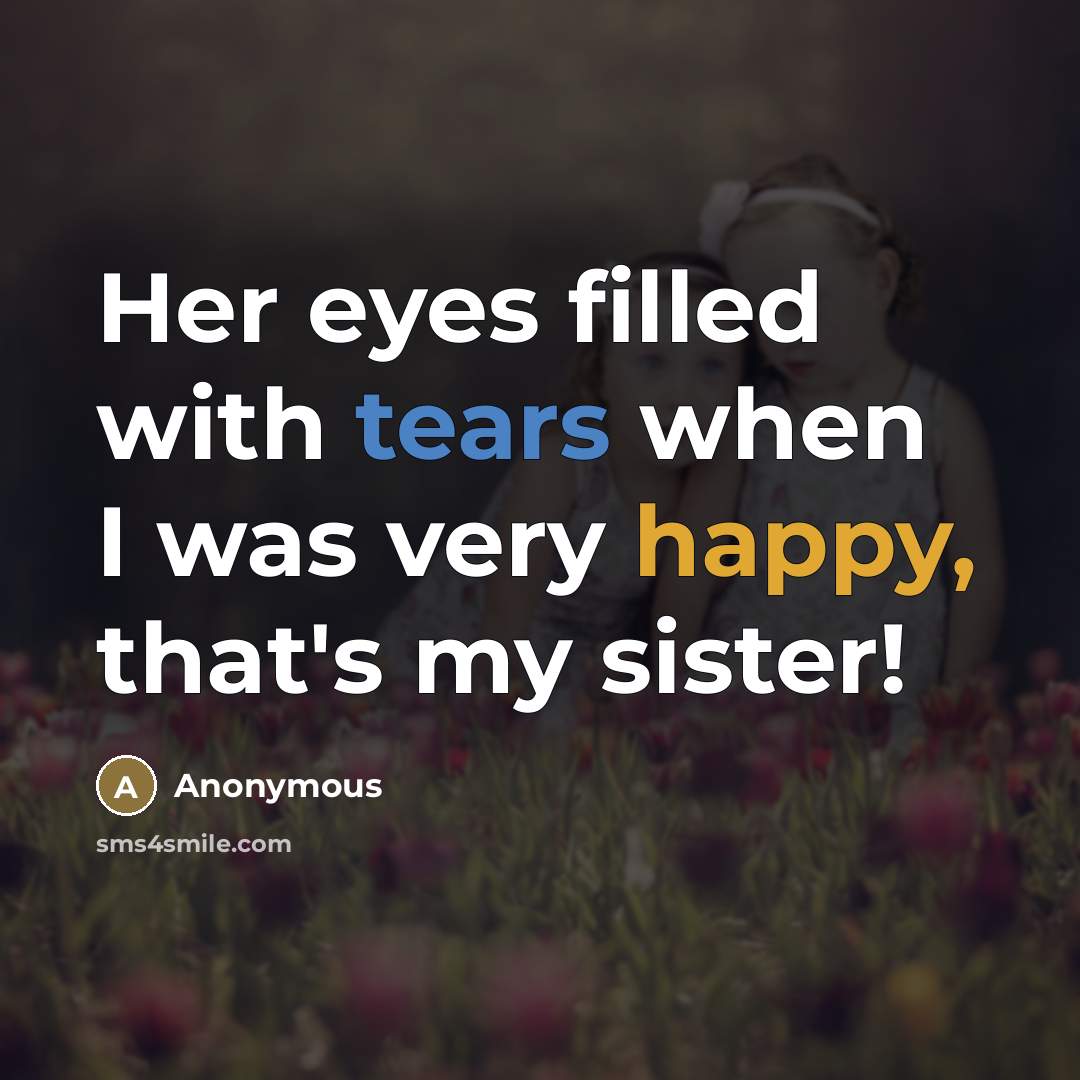 “Her eyes filled with tears when I was very happy,…” quote by Anonymous