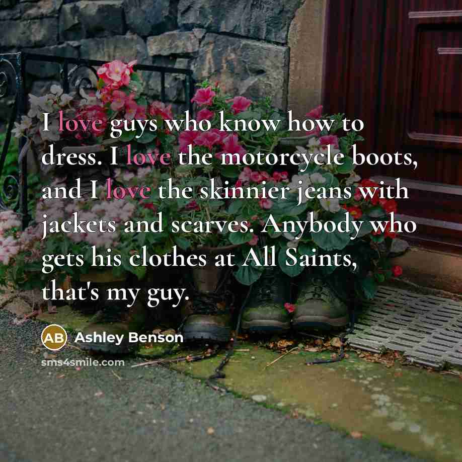 “I love guys who know how to dress. I love…” quote by Ashley Benson