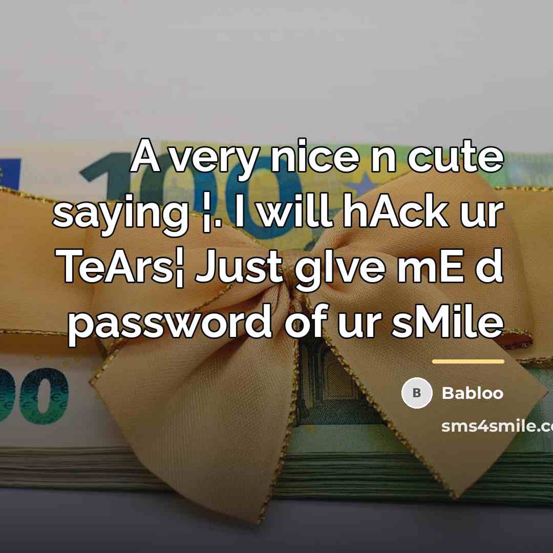 “A very nice n cute saying ¦. I will hAck…” quote by Babloo