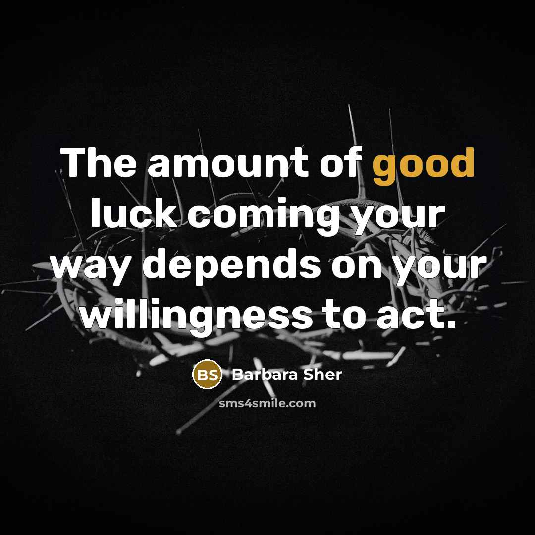 “The amount of good luck coming your way depends on…” quote by Barbara Sher