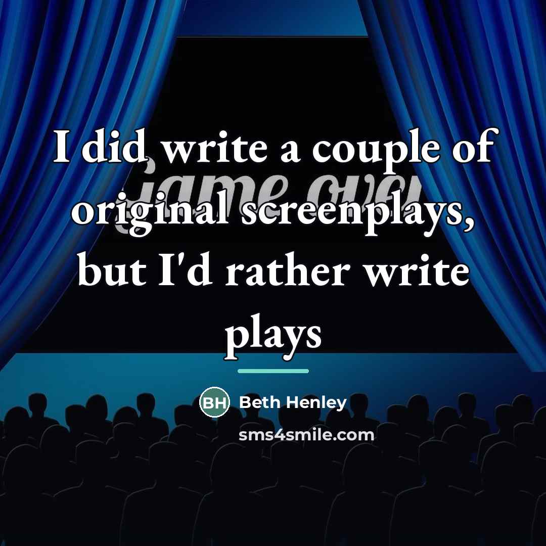 “I did write a couple of original screenplays, but I'd…” quote by Beth Henley