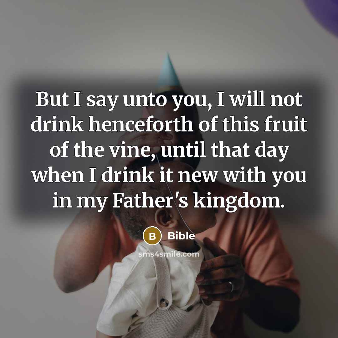 “But I say unto you, I will not drink henceforth…” quote by Bible