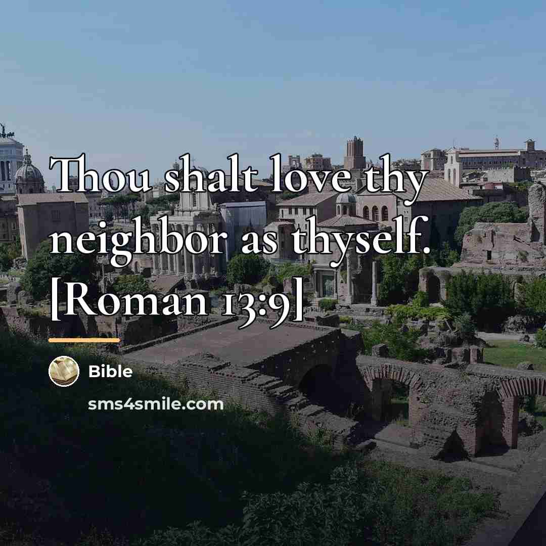 “Thou shalt love thy neighbor as thyself. [Roman 13:9]…” quote by Bible