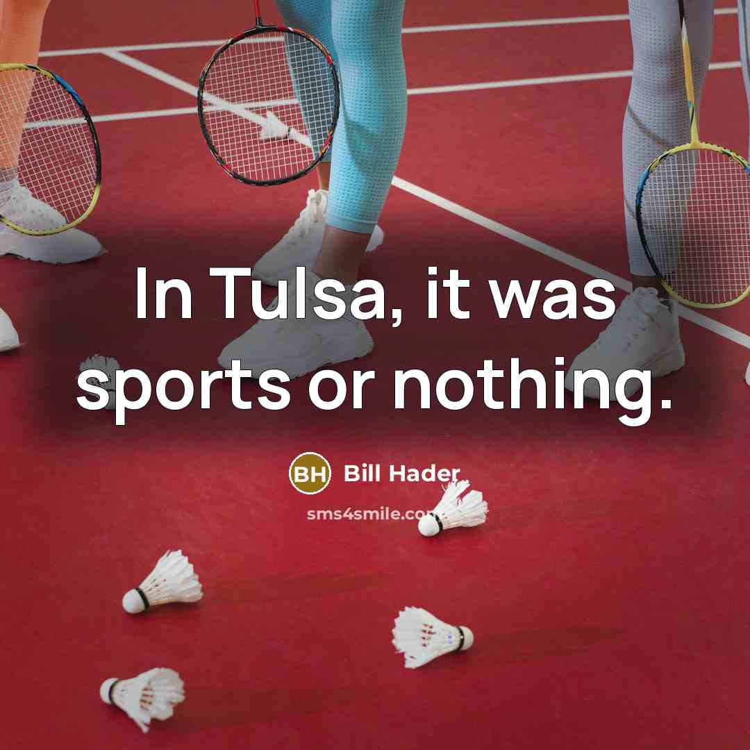 “In Tulsa, it was sports or nothing.…” quote by Bill Hader