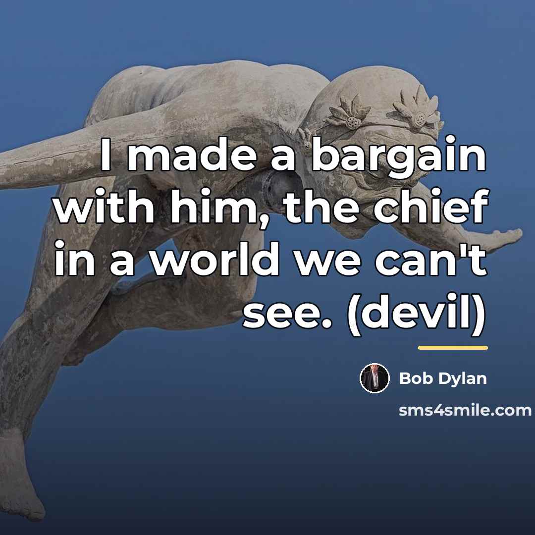 “I made a bargain with him, the chief in a…” quote by Bob Dylan