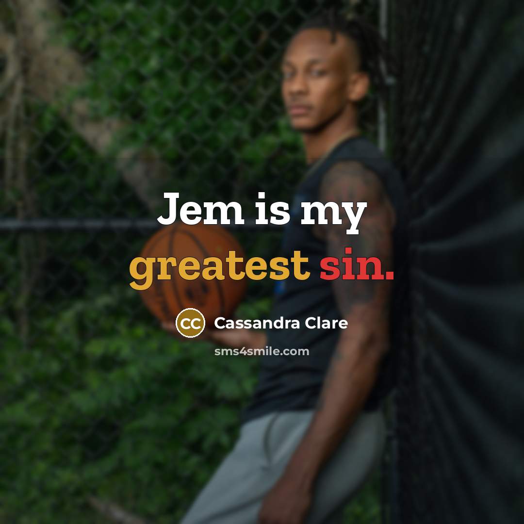 “Jem is my greatest sin.” quote by Cassandra Clare