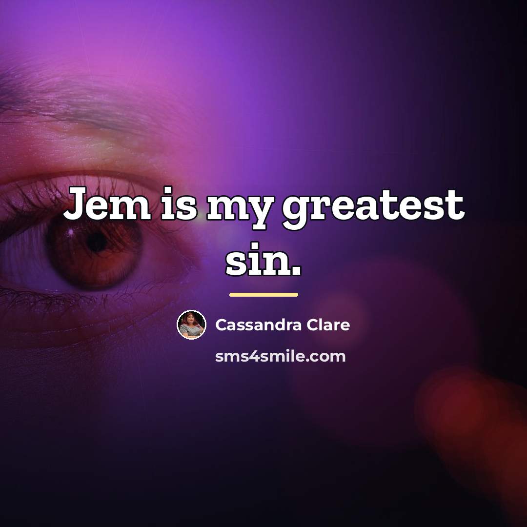 “Jem is my greatest sin.…” quote by Cassandra Clare