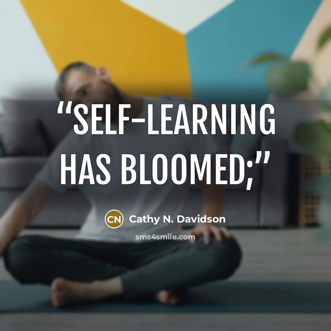 “Self-learning has bloomed;” quote by Cathy N. Davidson