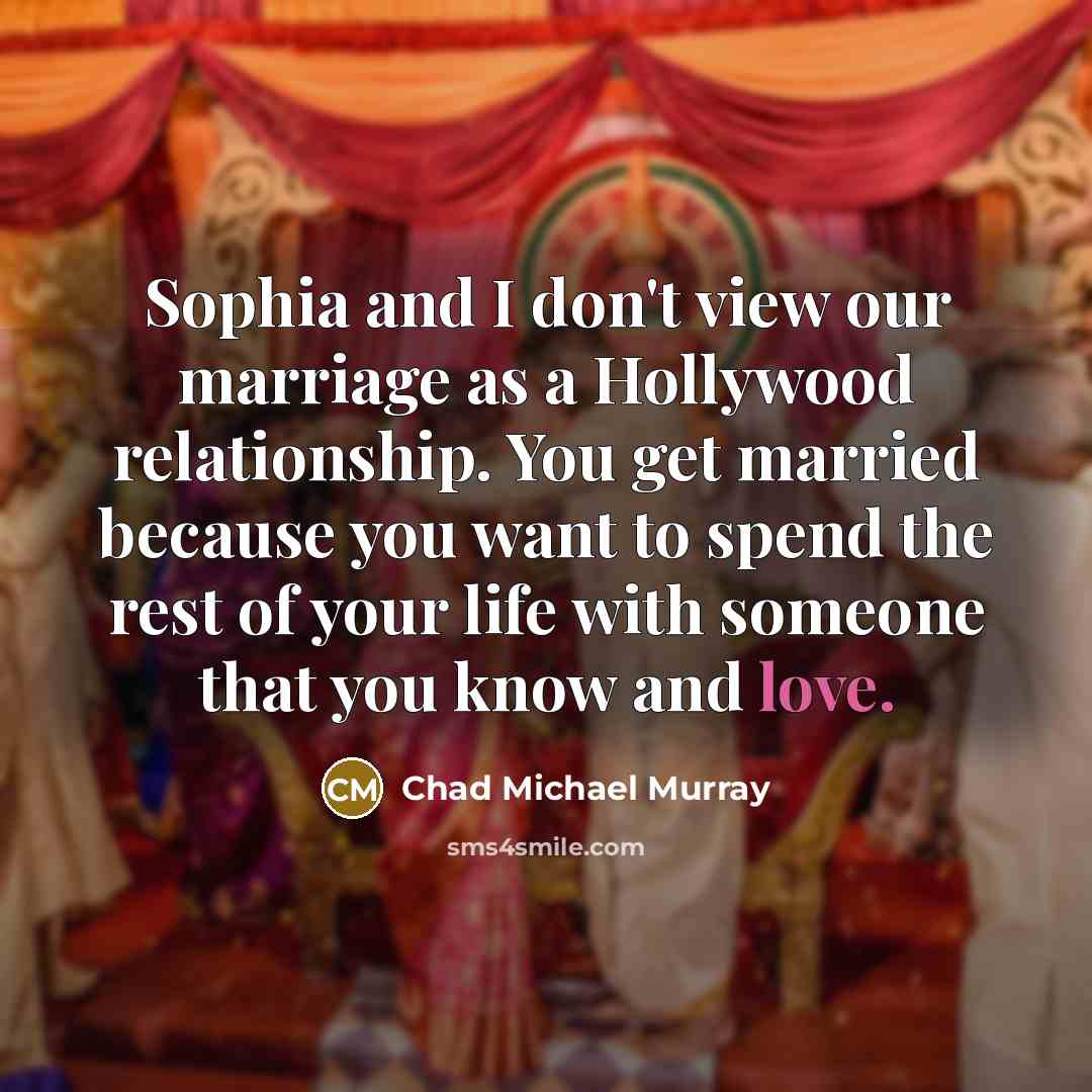 “Sophia and I don't view our marriage as a Hollywood…” quote by Chad Michael Murray