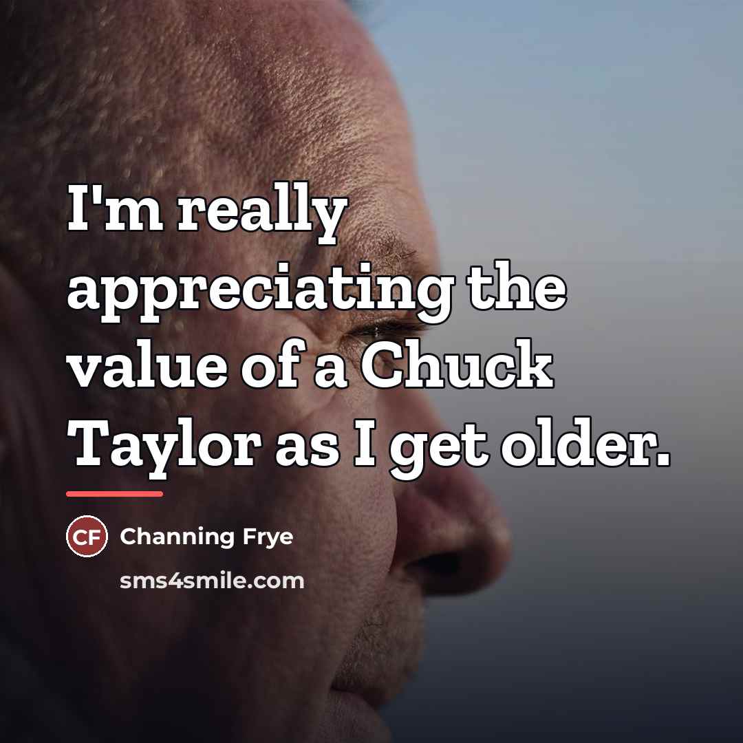 “I'm really appreciating the value of a Chuck Taylor as…” quote by Channing Frye