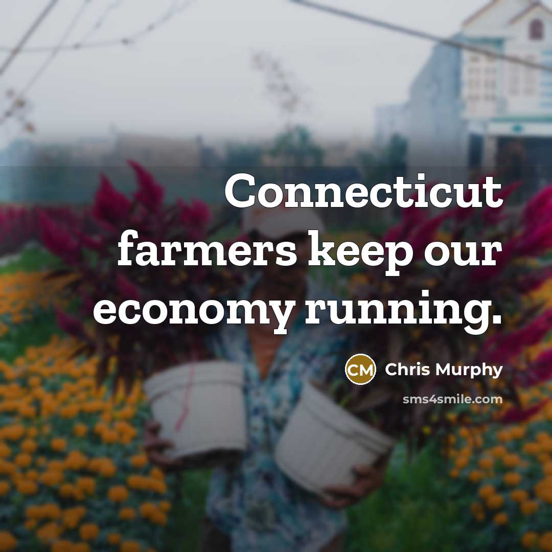 “Connecticut farmers keep our economy running.…” quote by Chris Murphy