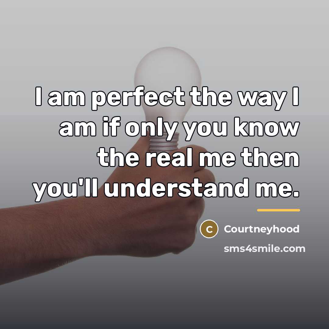 “I am perfect the way I am if only you…” quote by Courtneyhood