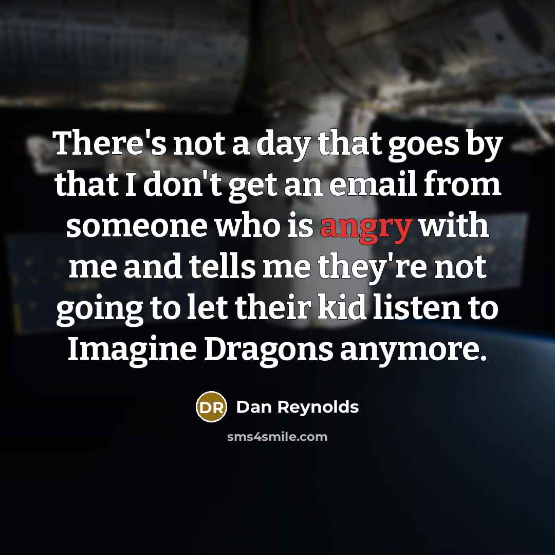 “There's not a day that goes by that I don't…” quote by Dan Reynolds