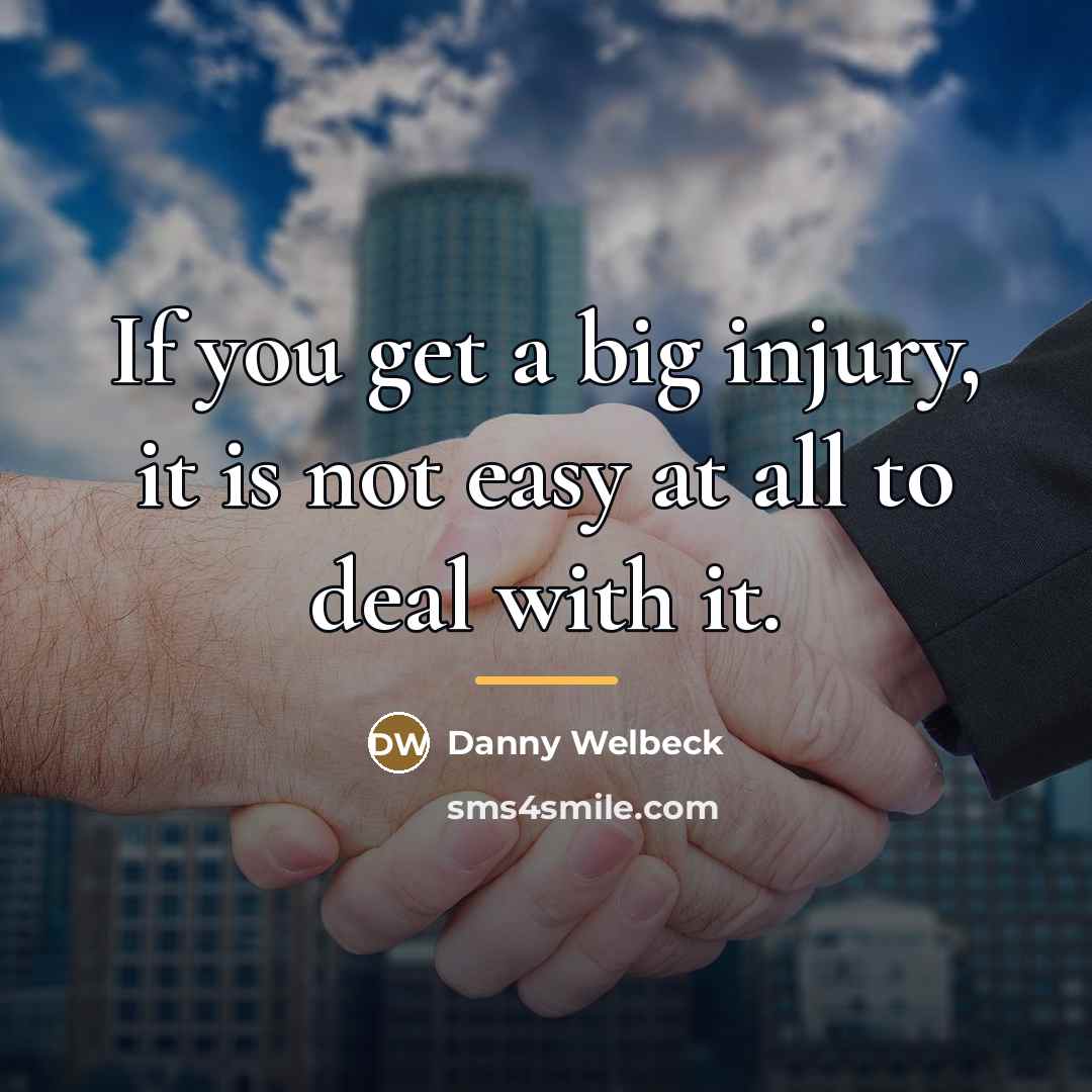 “If you get a big injury, it is not easy…” quote by Danny Welbeck