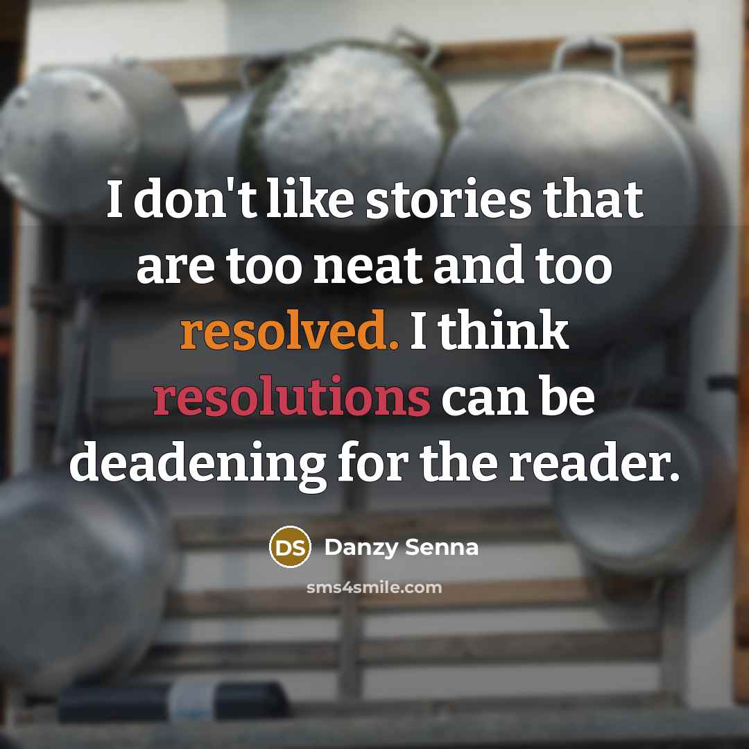 “I don't like stories that are too neat and too…” quote by Danzy Senna