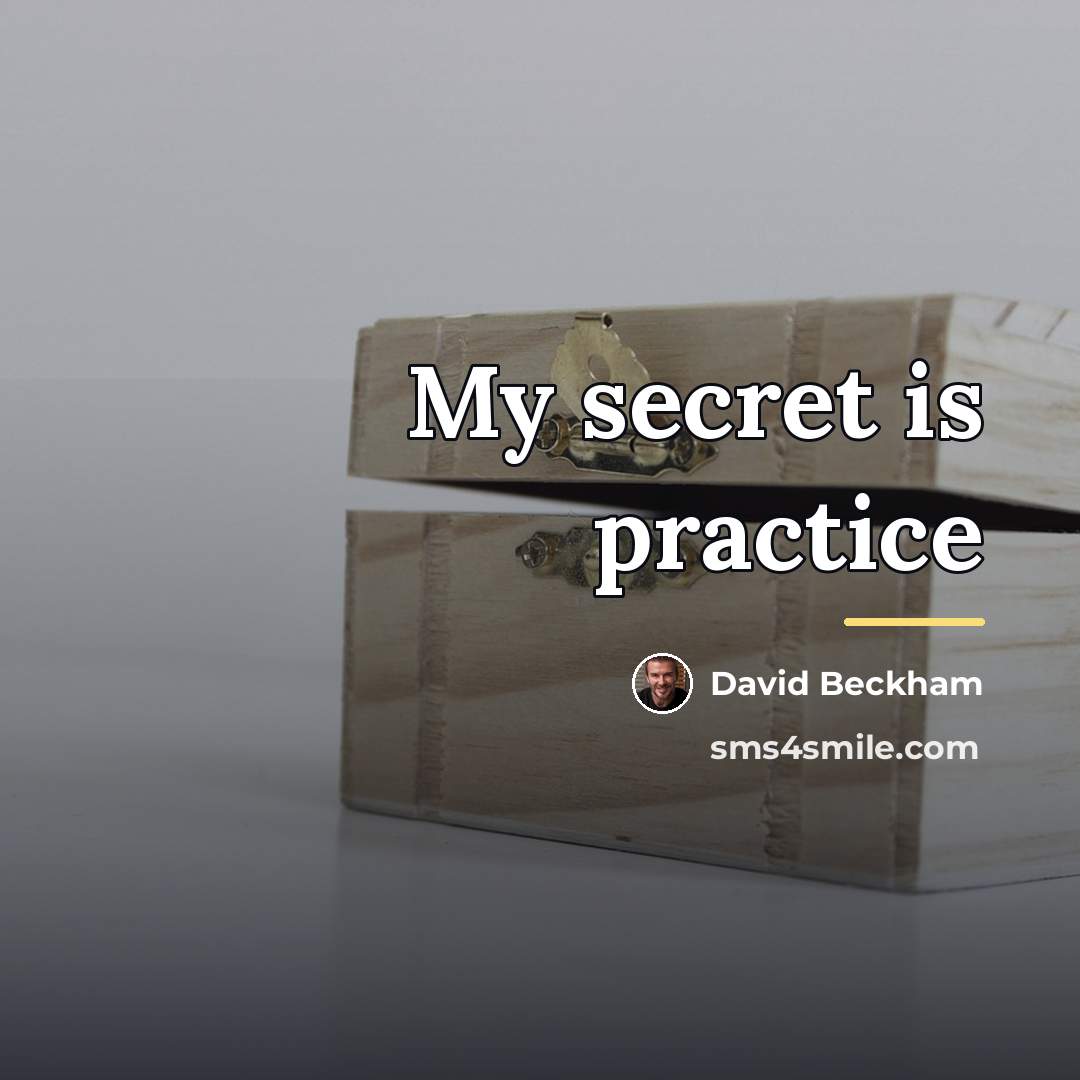 “My secret is practice…” quote by David Beckham