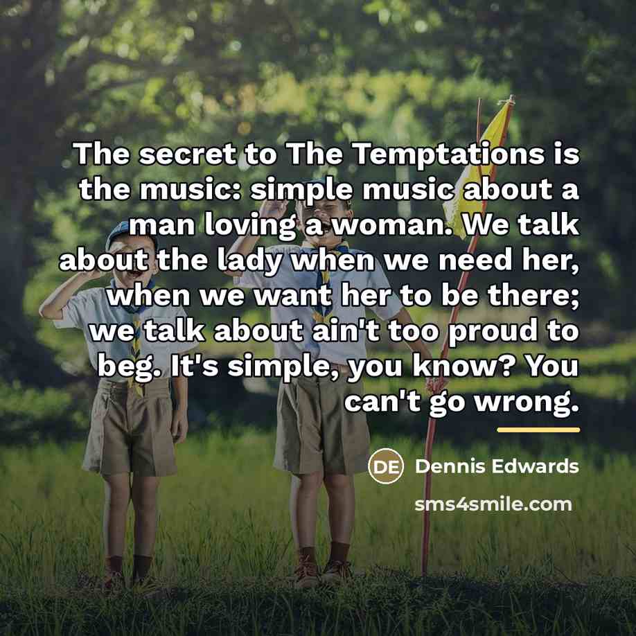 “The secret to The Temptations is the music: simple music…” quote by Dennis Edwards
