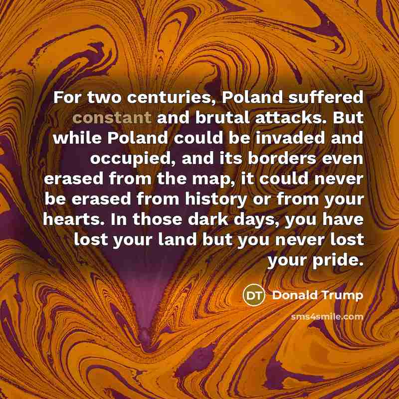 “For two centuries, Poland suffered constant and brutal attacks. But…” quote by Donald Trump