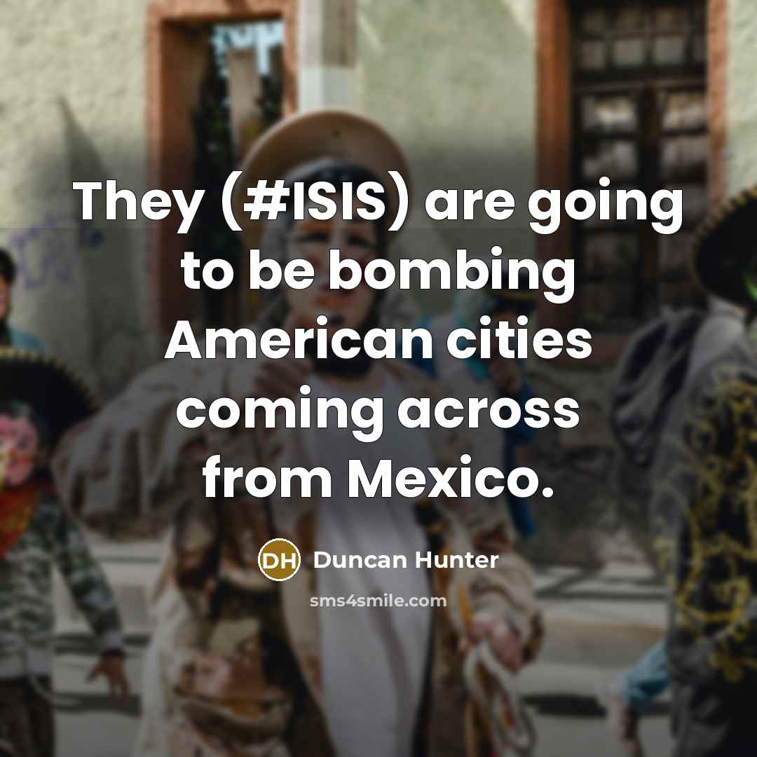 “They (#ISIS) are going to be bombing American cities coming…” quote by Duncan Hunter