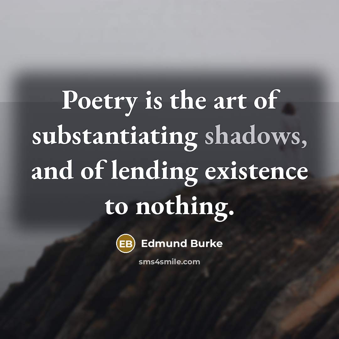 “Poetry is the art of substantiating shadows, and of lending…” quote by Edmund Burke