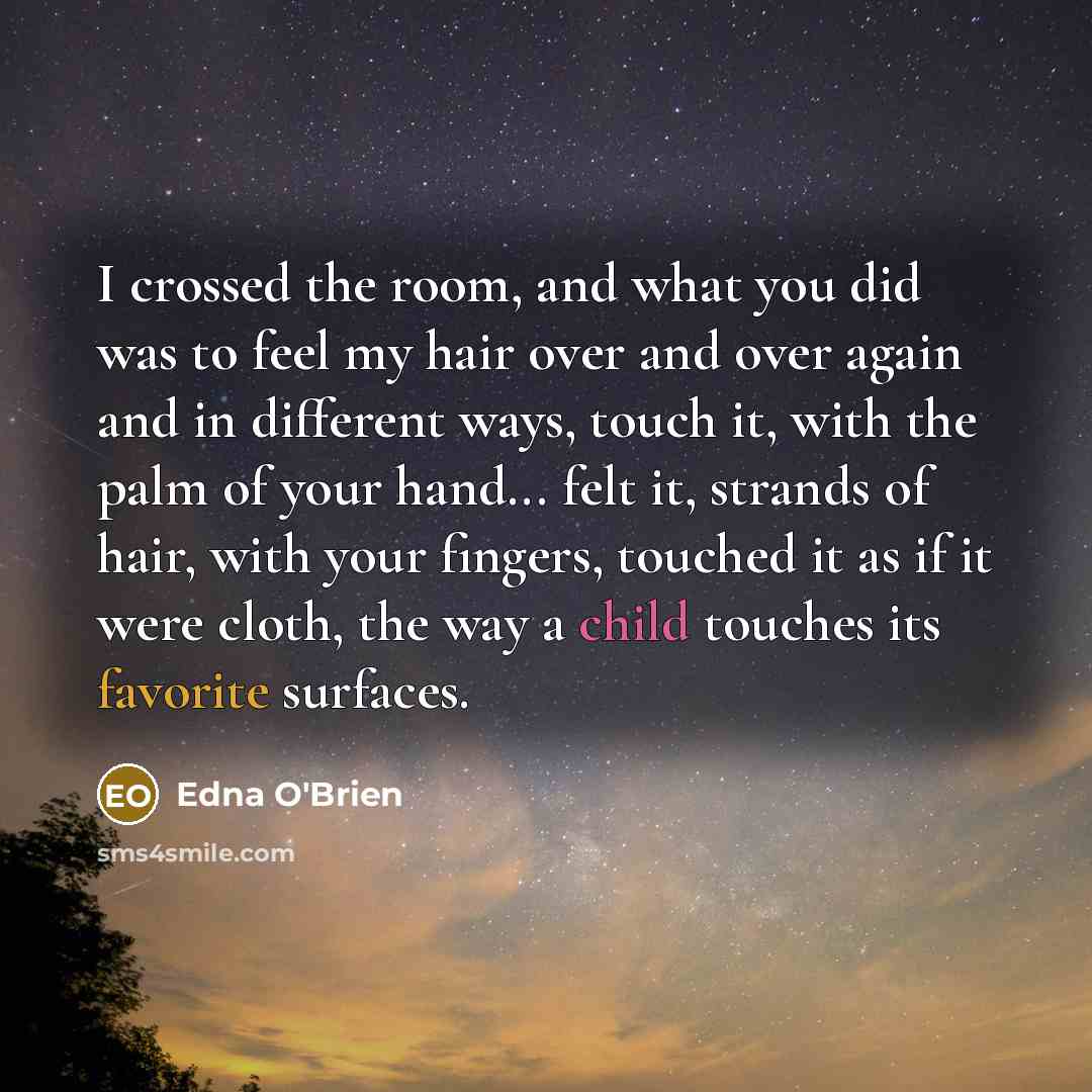 “I crossed the room, and what you did was to…” quote by Edna O'Brien