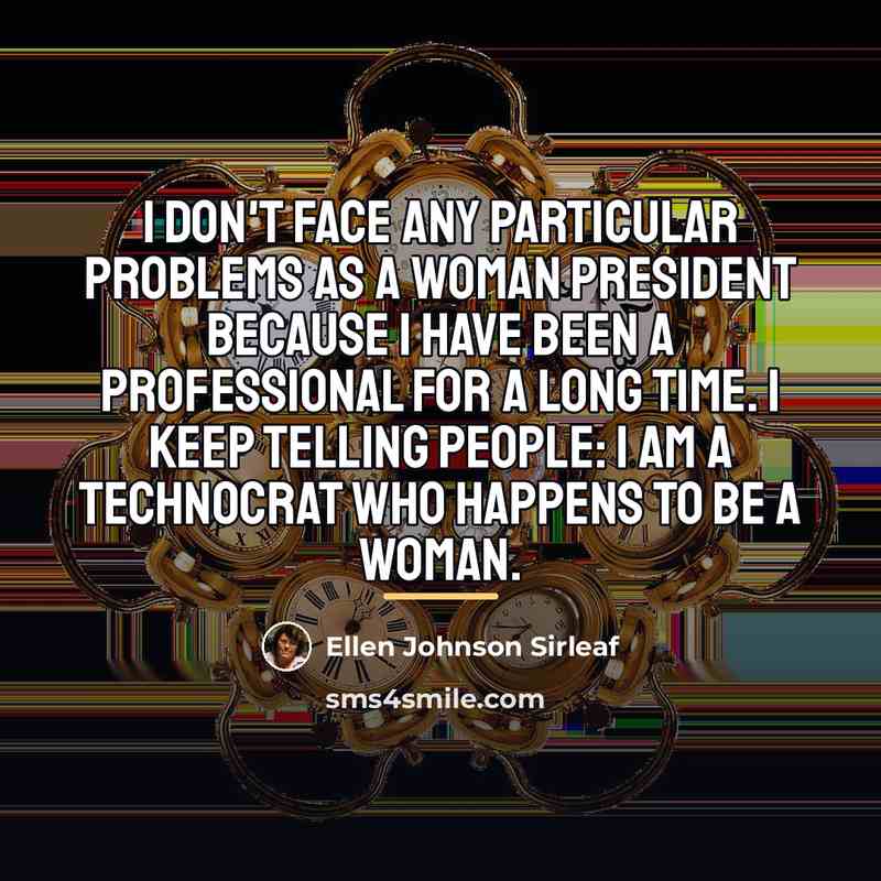 “I don't face any particular problems as a woman president…” quote by Ellen Johnson Sirleaf