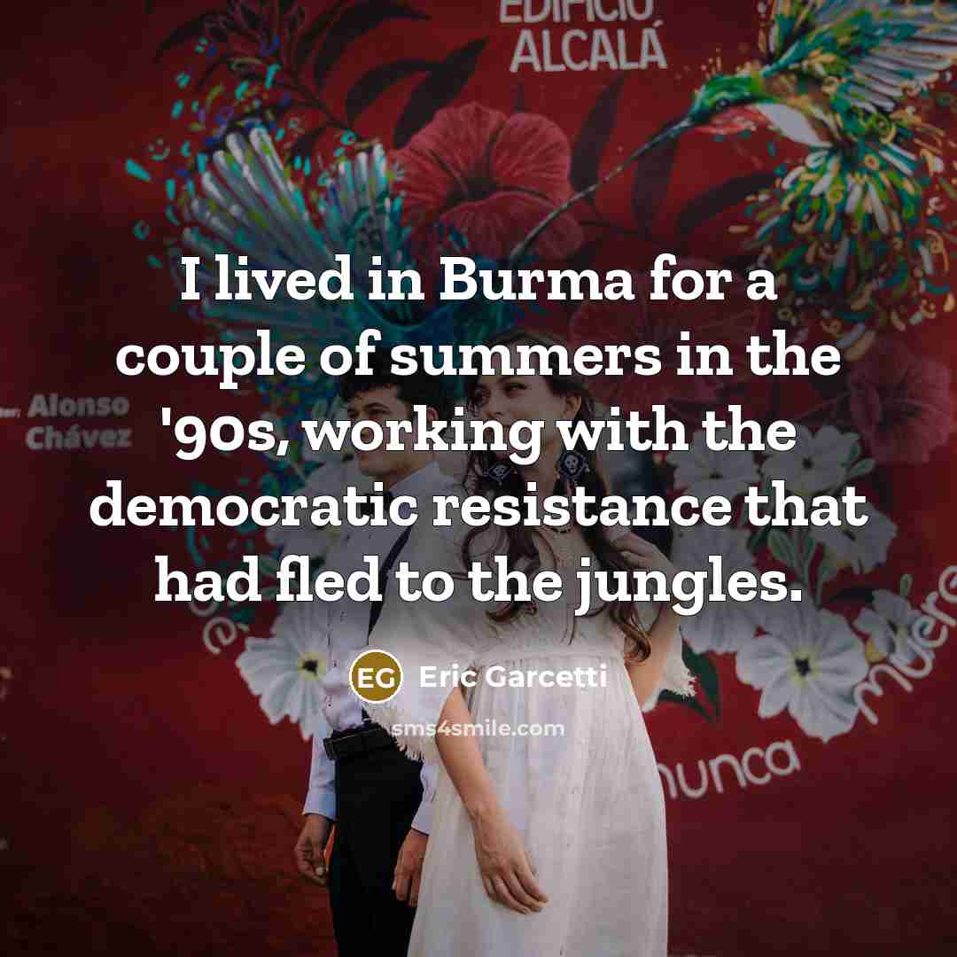 “I lived in Burma for a couple of summers in…” quote by Eric Garcetti