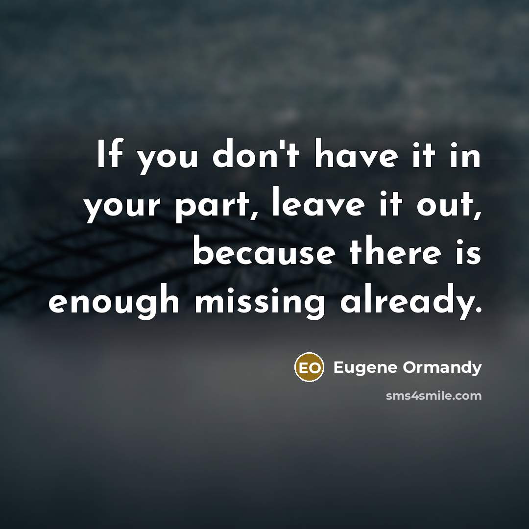 “If you don't have it in your part, leave it…” quote by Eugene Ormandy