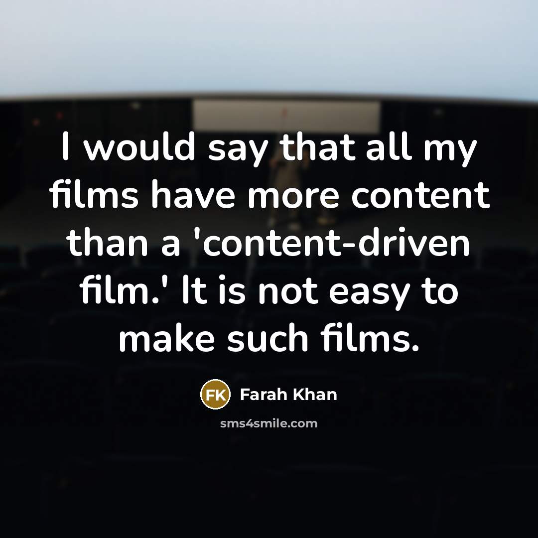 “I would say that all my films have more content…” quote by Farah Khan