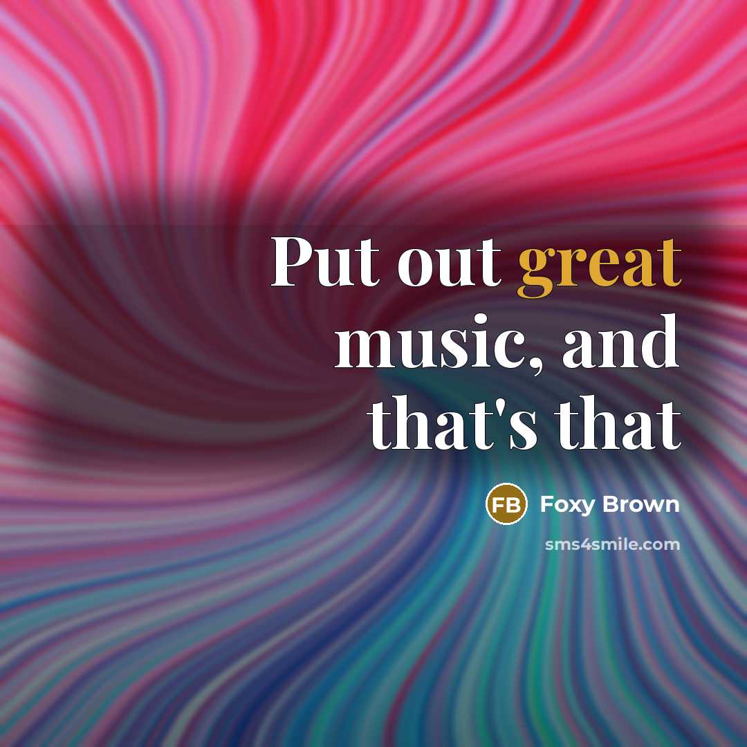 “Put out great music, and that's that…” quote by Foxy Brown