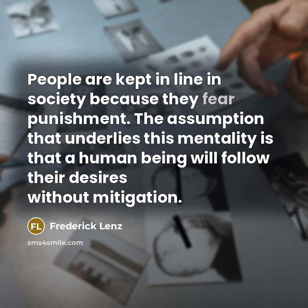“People are kept in line in society because they fear…” quote by Frederick Lenz