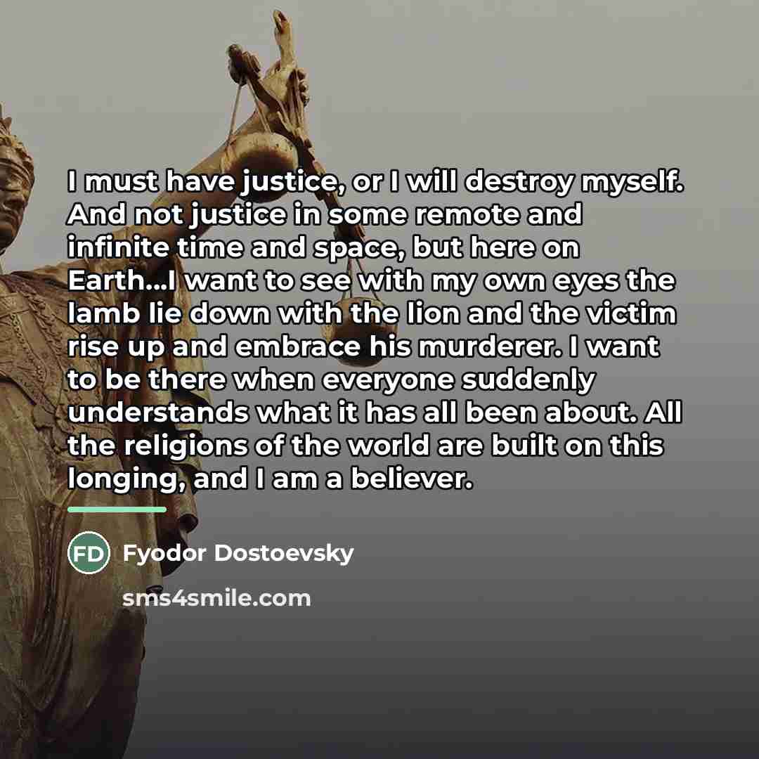 “I must have justice, or I will destroy myself. And…” quote by Fyodor Dostoevsky