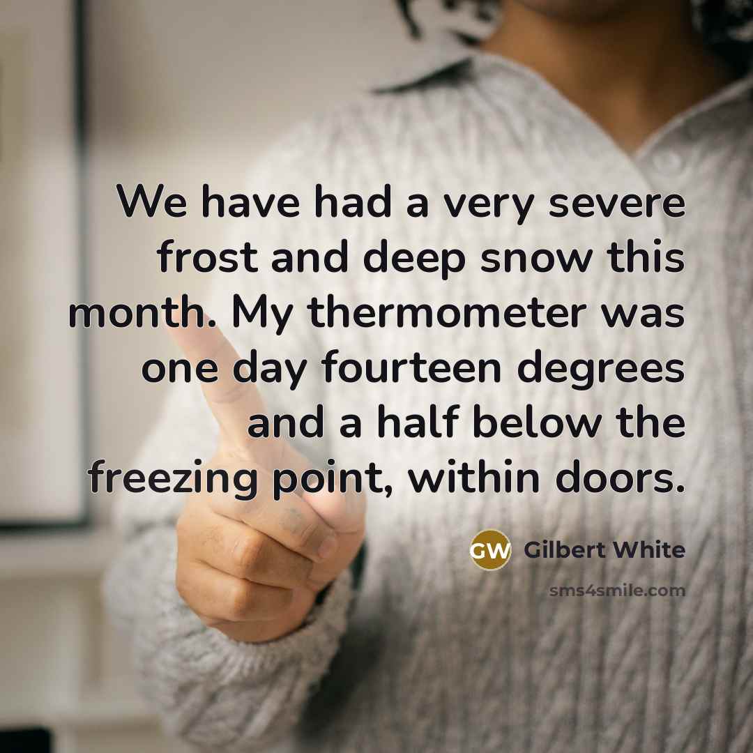 “We have had a very severe frost and deep snow…” quote by Gilbert White
