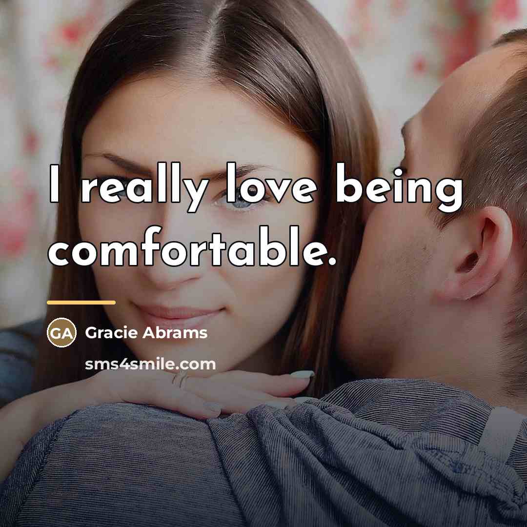 “I really love being comfortable.…” quote by Gracie Abrams