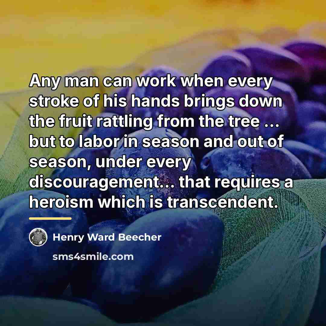 “Any man can work when every stroke of his hands…” quote by Henry Ward Beecher