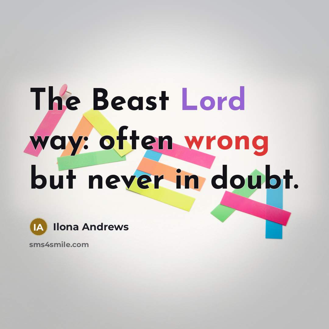 “The Beast Lord way: often wrong but never in doubt.…” quote by Ilona Andrews