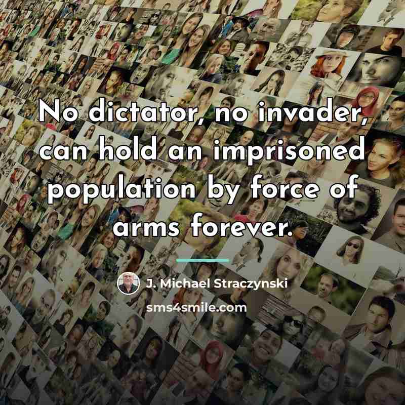 “No dictator, no invader, can hold an imprisoned population by…” quote by J. Michael Straczynski