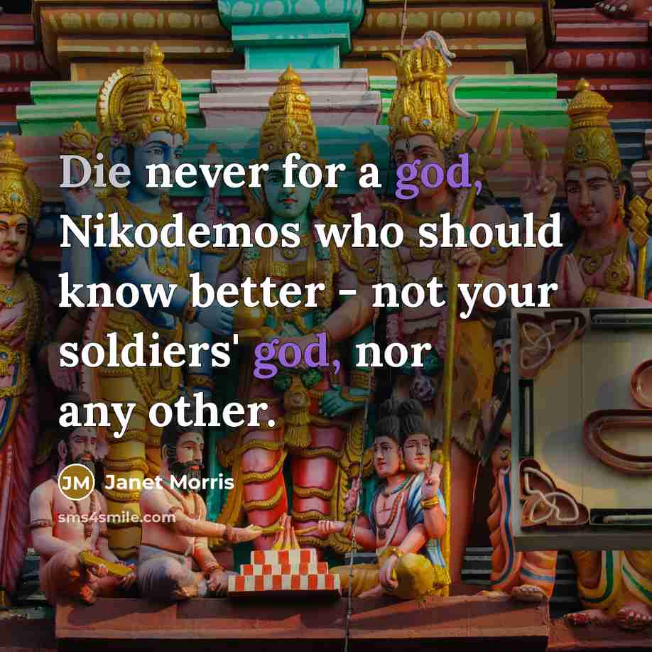 “Die never for a god, Nikodemos who should know better…” quote by Janet Morris