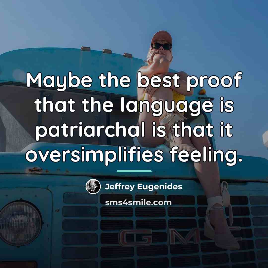 “Maybe the best proof that the language is patriarchal is…” quote by Jeffrey Eugenides