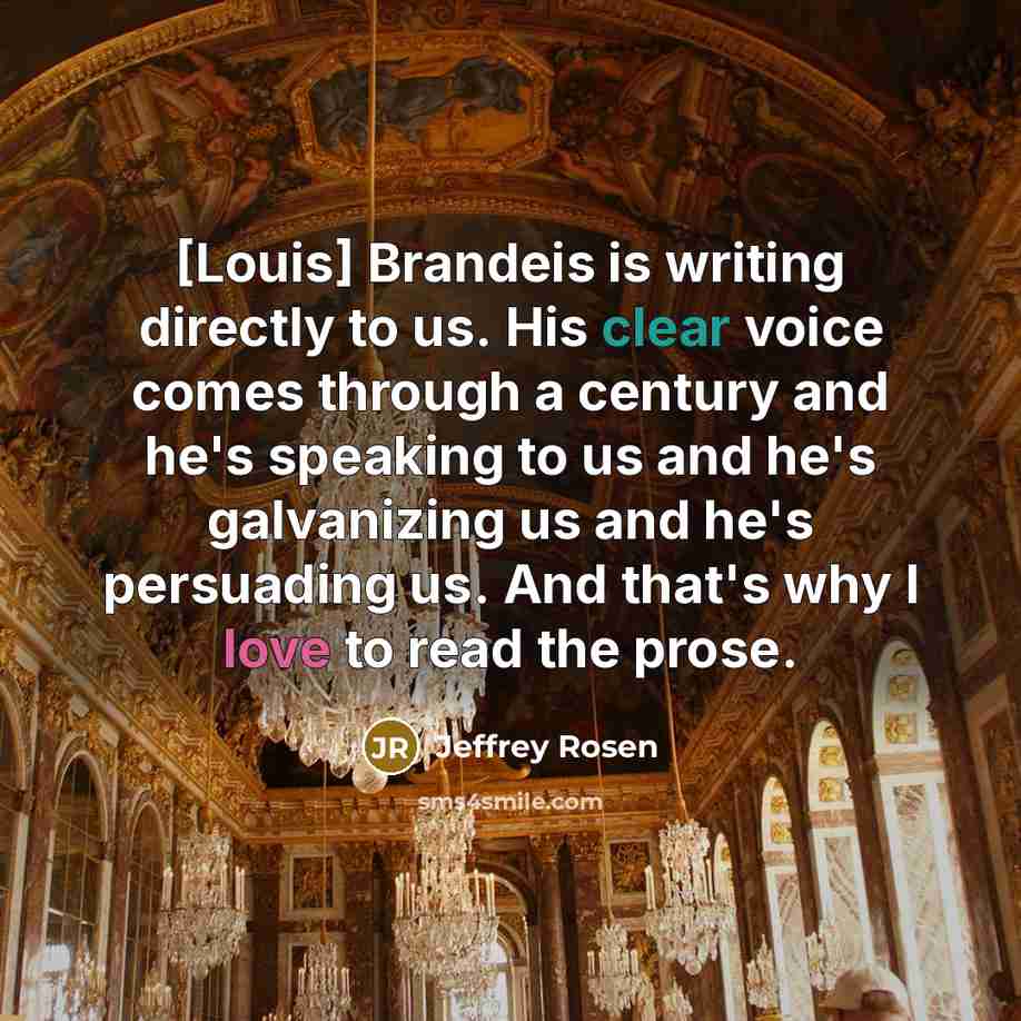 “[Louis] Brandeis is writing directly to us. His clear voice…” quote by Jeffrey Rosen