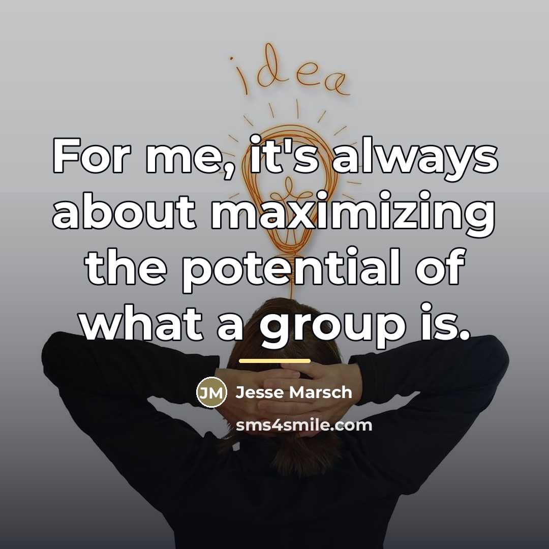 “For me, it's always about maximizing the potential of what…” quote by Jesse Marsch