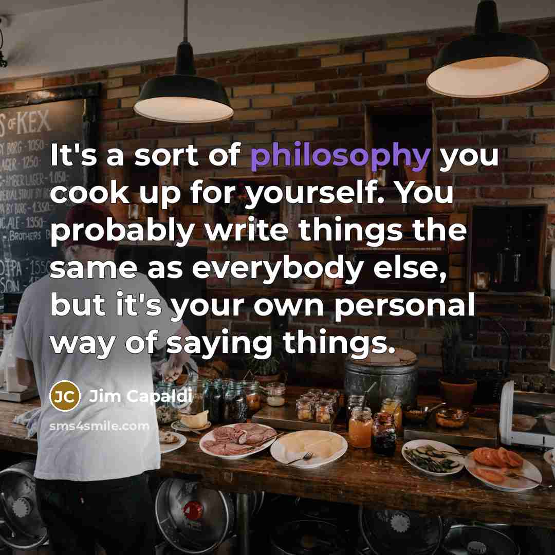 “It's a sort of philosophy you cook up for yourself.…” quote by Jim Capaldi