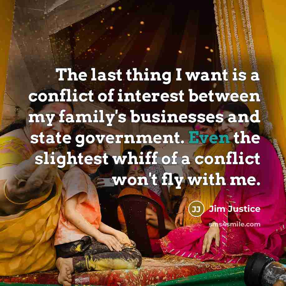 “The last thing I want is a conflict of interest…” quote by Jim Justice