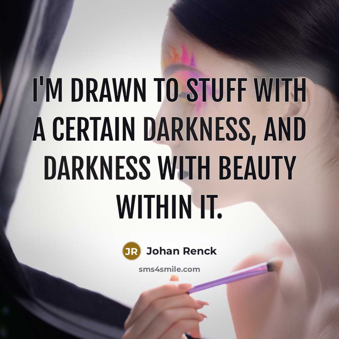 “I'm drawn to stuff with a certain darkness, and darkness…” quote by Johan Renck