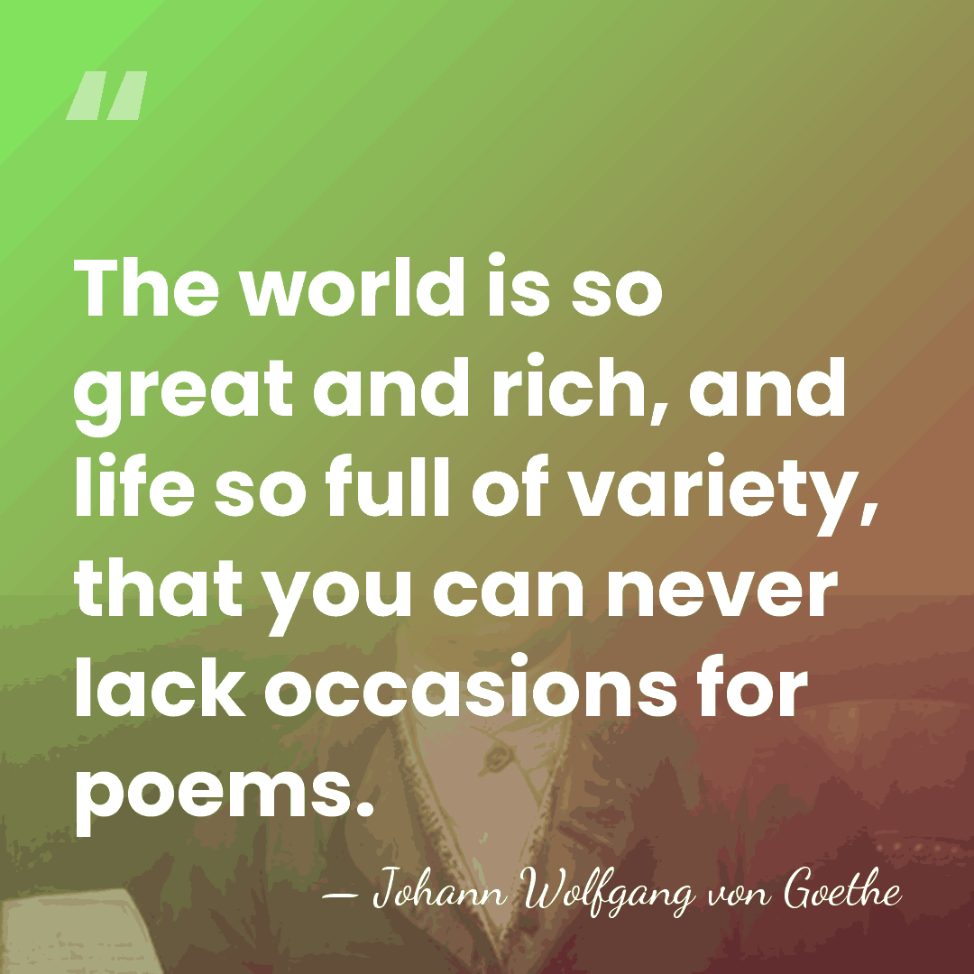 The world is so great and rich, and life so full of&hellip; - Johann Wolfgang von Goethe