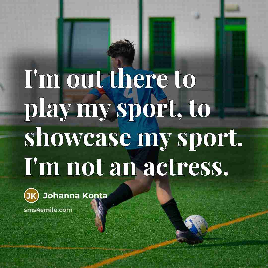 “I'm out there to play my sport, to showcase my…” quote by Johanna Konta